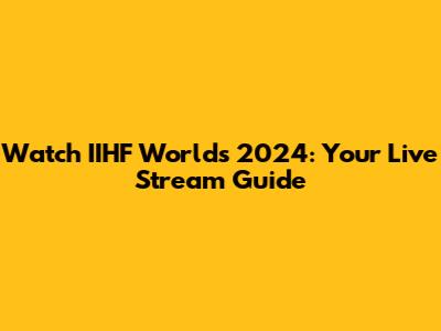 Watch IIHF Worlds 2024: Your Live Stream Guide