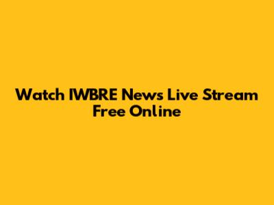 Watch IWBRE News Live Stream Free Online