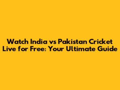 Watch India vs Pakistan Cricket Live for Free: Your Ultimate Guide