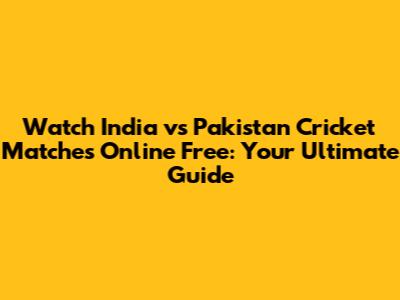 Watch India vs Pakistan Cricket Matches Online Free: Your Ultimate Guide