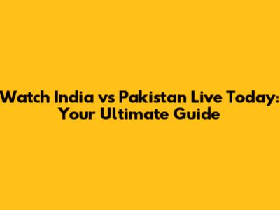 Watch India vs Pakistan Live Today: Your Ultimate Guide