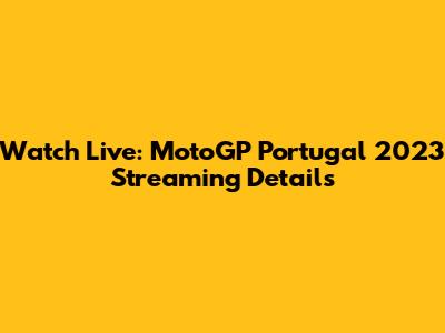 Watch Live: MotoGP Portugal 2023 Streaming Details