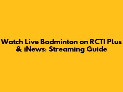 Watch Live Badminton on RCTI Plus & iNews: Streaming Guide