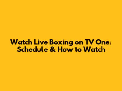 Watch Live Boxing on TV One: Schedule & How to Watch