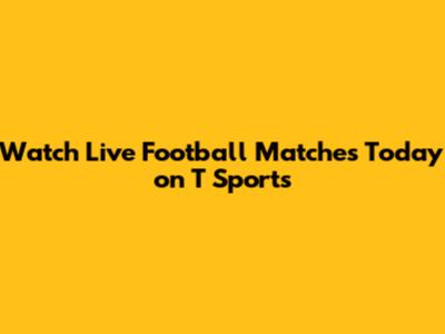 Watch Live Football Matches Today on T Sports