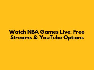 Watch NBA Games Live: Free Streams & YouTube Options