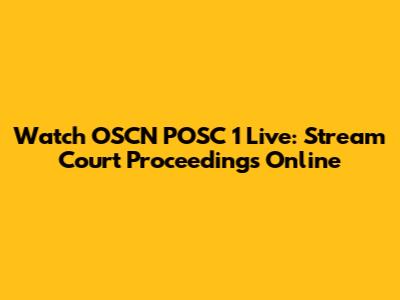Watch OSCN POSC 1 Live: Stream Court Proceedings Online