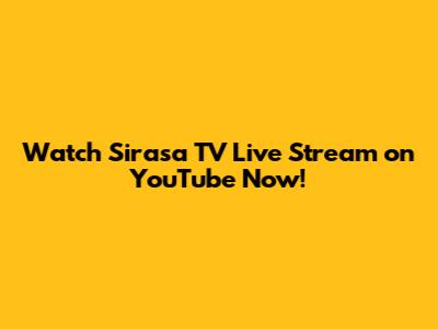 Watch Sirasa TV Live Stream on YouTube Now!