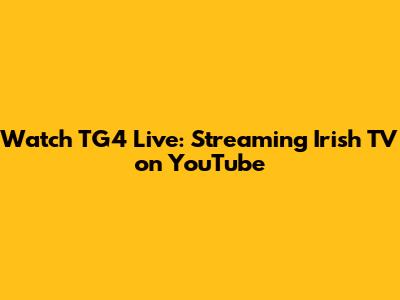 Watch TG4 Live: Streaming Irish TV on YouTube