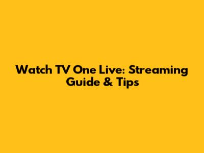 Watch TV One Live: Streaming Guide & Tips