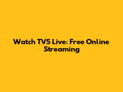 Watch TV5 Live: Free Online Streaming