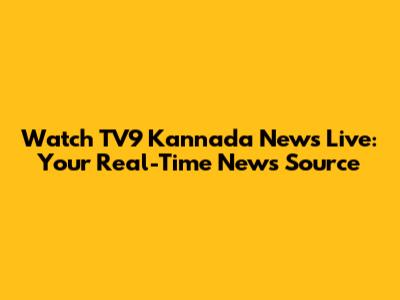 Watch TV9 Kannada News Live: Your Real-Time News Source