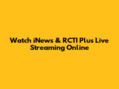 Watch iNews & RCTI Plus Live Streaming Online