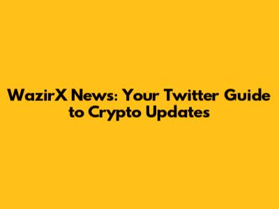 WazirX News: Your Twitter Guide to Crypto Updates