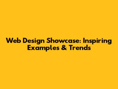 Web Design Showcase: Inspiring Examples & Trends