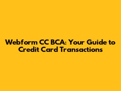 Webform CC BCA: Your Guide to Credit Card Transactions