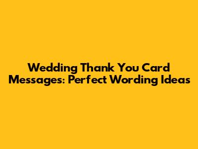 Wedding Thank You Card Messages: Perfect Wording Ideas