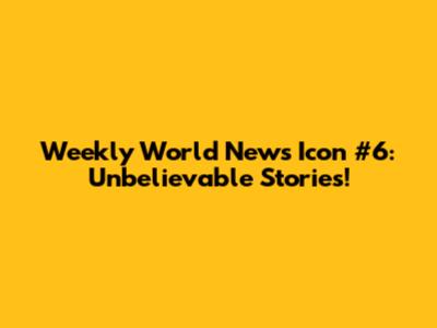 Weekly World News Icon #6: Unbelievable Stories!