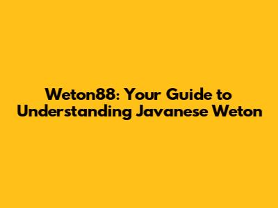 Weton88: Your Guide to Understanding Javanese Weton