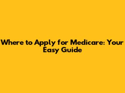 Where to Apply for Medicare: Your Easy Guide