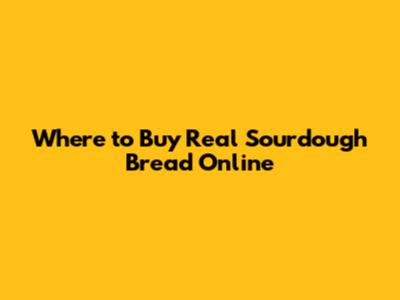 Where to Buy Real Sourdough Bread Online