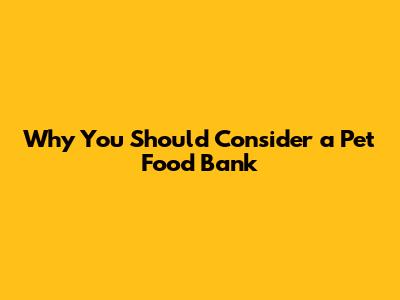 Why You Should Consider a Pet Food Bank