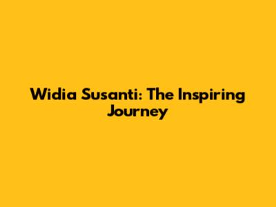 Widia Susanti: The Inspiring Journey