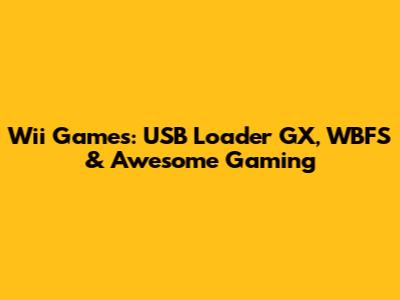Wii Games: USB Loader GX, WBFS & Awesome Gaming