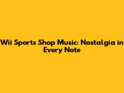 Wii Sports Shop Music: Nostalgia in Every Note