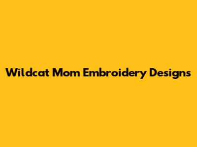 Wildcat Mom Embroidery Designs