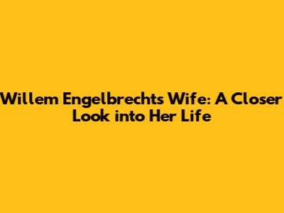 Willem Engelbrecht's Wife: A Closer Look into Her Life