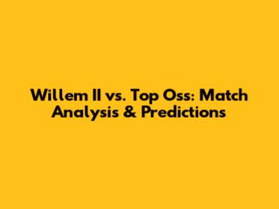Willem II vs. Top Oss: Match Analysis & Predictions
