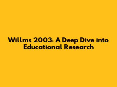 Willms 2003: A Deep Dive into Educational Research