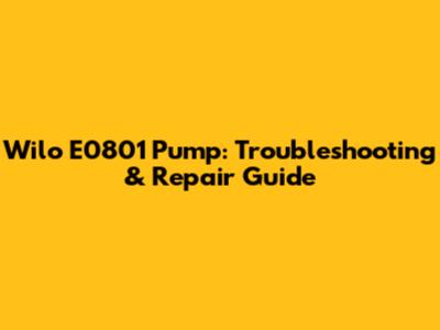 Wilo E0801 Pump: Troubleshooting & Repair Guide