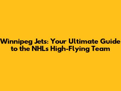 Winnipeg Jets: Your Ultimate Guide to the NHL's High-Flying Team