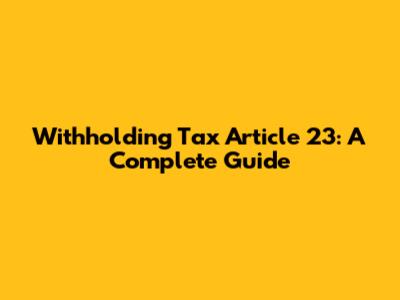 Withholding Tax Article 23: A Complete Guide