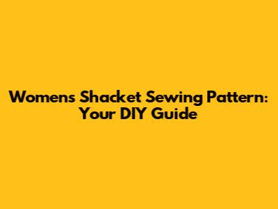 Women's Shacket Sewing Pattern: Your DIY Guide