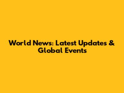 World News: Latest Updates & Global Events