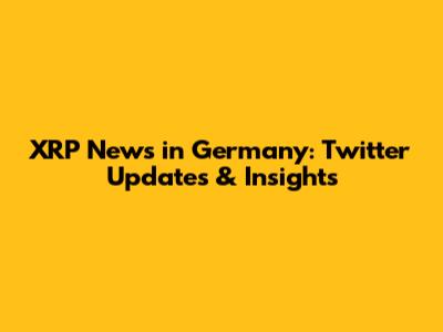 XRP News in Germany: Twitter Updates & Insights