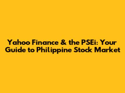 Yahoo Finance & the PSEi: Your Guide to Philippine Stock Market