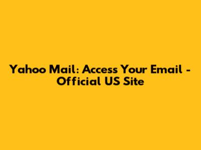Yahoo Mail: Access Your Email - Official US Site