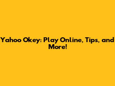 Yahoo Okey: Play Online, Tips, and More!