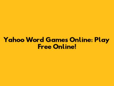 Yahoo Word Games Online: Play Free Online!