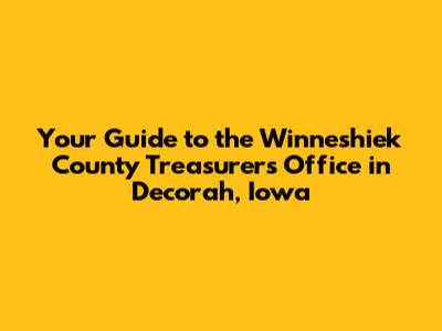Your Guide to the Winneshiek County Treasurer's Office in Decorah, Iowa