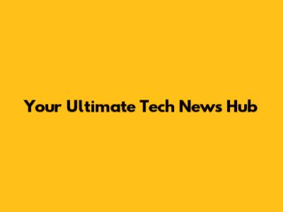 Your Ultimate Tech News Hub