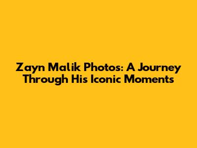 Zayn Malik Photos: A Journey Through His Iconic Moments