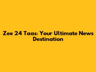 Zee 24 Taas: Your Ultimate News Destination
