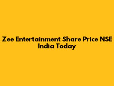Zee Entertainment Share Price NSE India Today