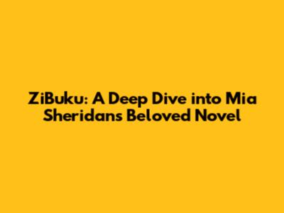 ZiBuku: A Deep Dive into Mia Sheridan's Beloved Novel