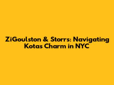 ZiGoulston & Storrs: Navigating Kota's Charm in NYC